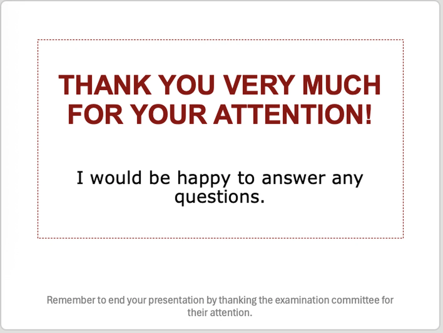 Closing slide reading Thank you very much for your attention, with the sentence I would be happy to answer any questions